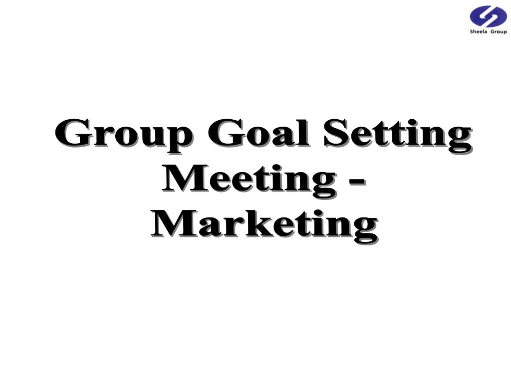 PPT Group Goal Setting Meeting Marketing PowerPoint Presentation