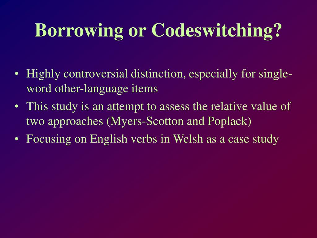 PPT English Verbs in Welsh Speech Borrowing or Codeswitching? PowerPoint Presentation ID