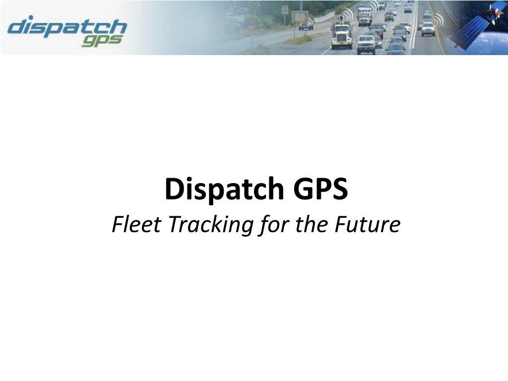PPT Dispatch GPS Fleet Tracking for the Future PowerPoint