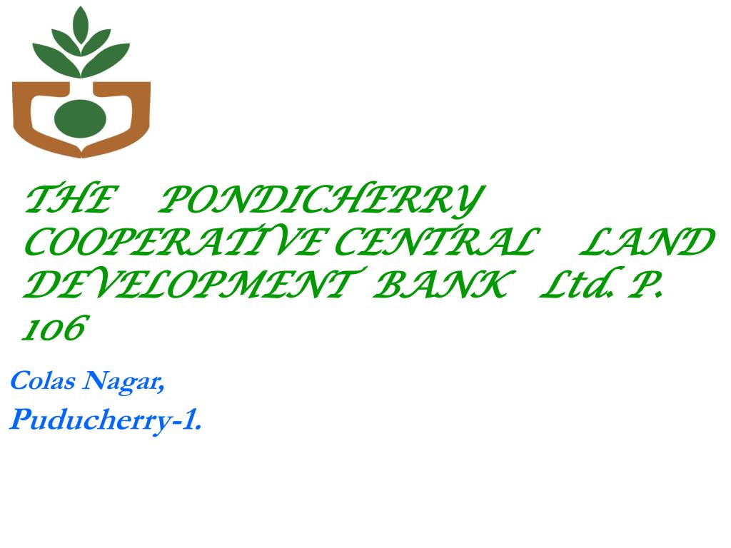PPT THE PONDICHERRY COOPERATIVE CENTRAL LAND DEVELOPMENT BANK Ltd. P