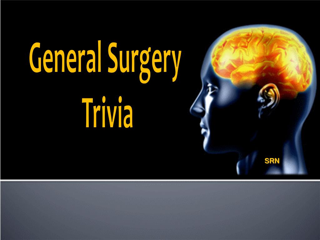 PPT General Surgery Trivia PowerPoint Presentation, free download