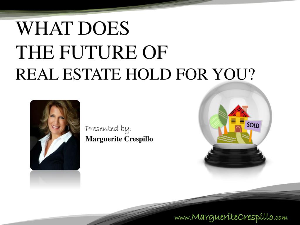 PPT WHAT DOES THE FUTURE OF REAL ESTATE HOLD FOR YOU? PowerPoint