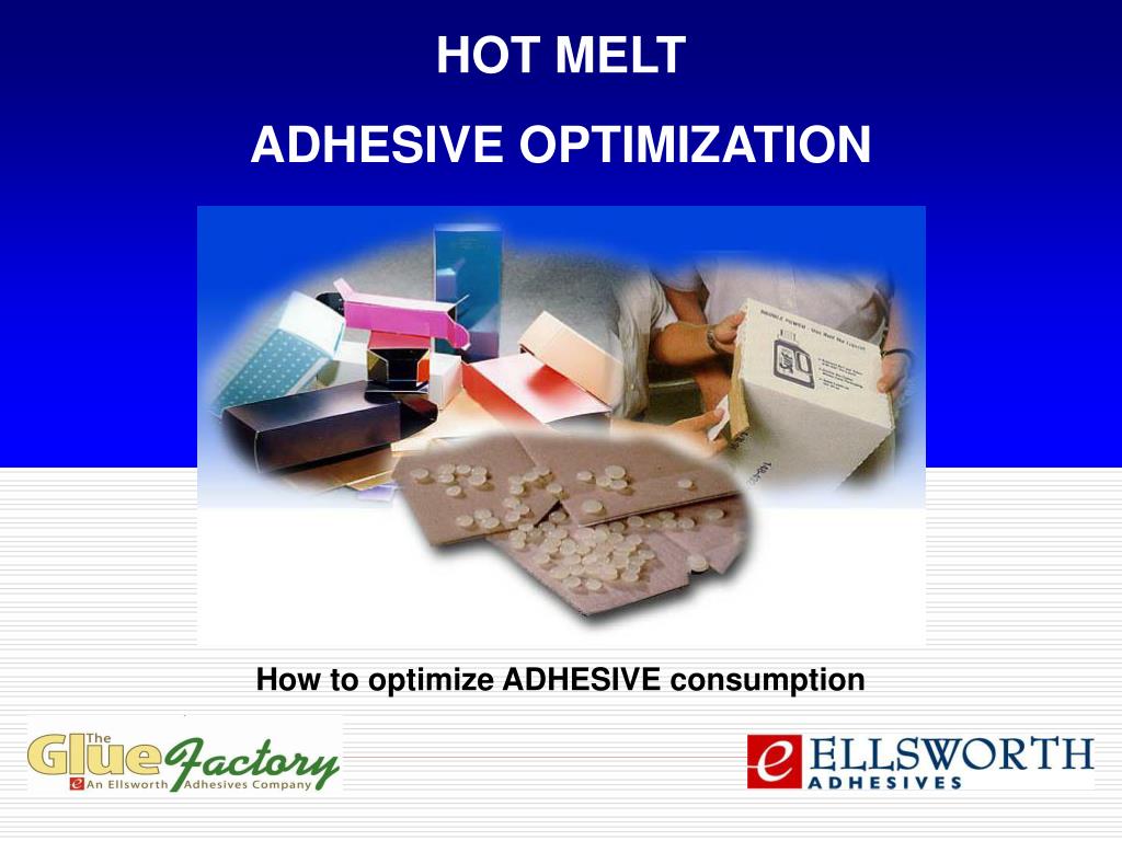 PPT HOT MELT ADHESIVE OPTIMIZATION PowerPoint Presentation, free