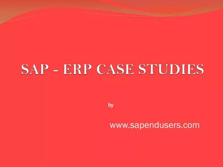 PPT SAP ERP CASE STUDIES PowerPoint Presentation, free download
