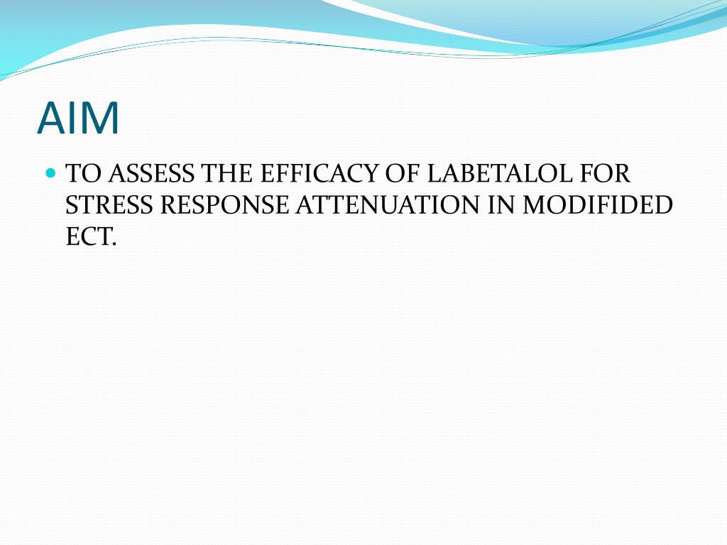 PPT EFFECTIVENESS OF LABETALOL FOR STRESS ATTENUATION IN MODIFIED ECT