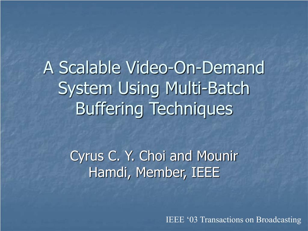 PPT A Scalable VideoOnDemand System Using MultiBatch Buffering