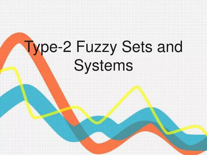 PPT Type2 Fuzzy Sets and Systems PowerPoint Presentation, free download ID5178482