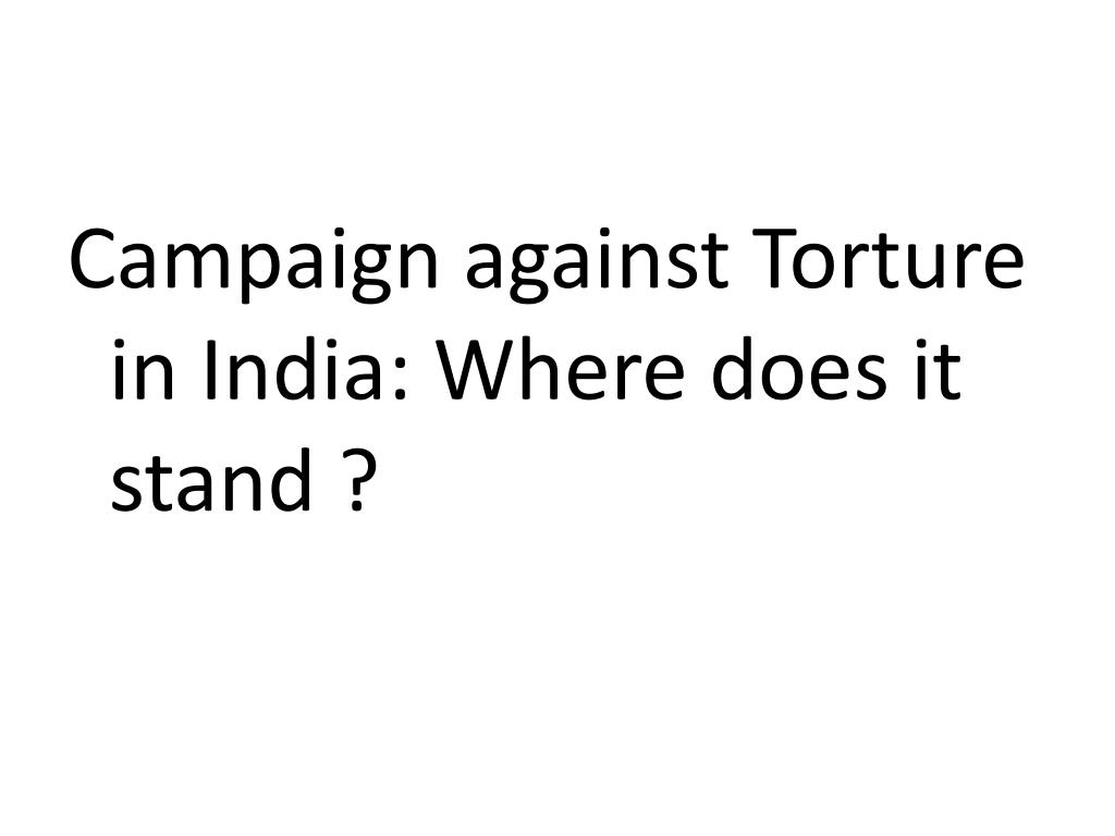 PPT Anti torture initiative in India PowerPoint Presentation, free