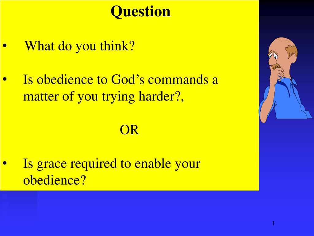 PPT Question What do you think? Is obedience to God’s commands a