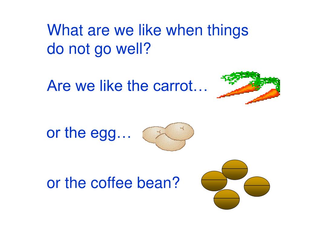 PPT THE CARROT, THE EGG AND THE COFFEE BEAN PowerPoint Presentation