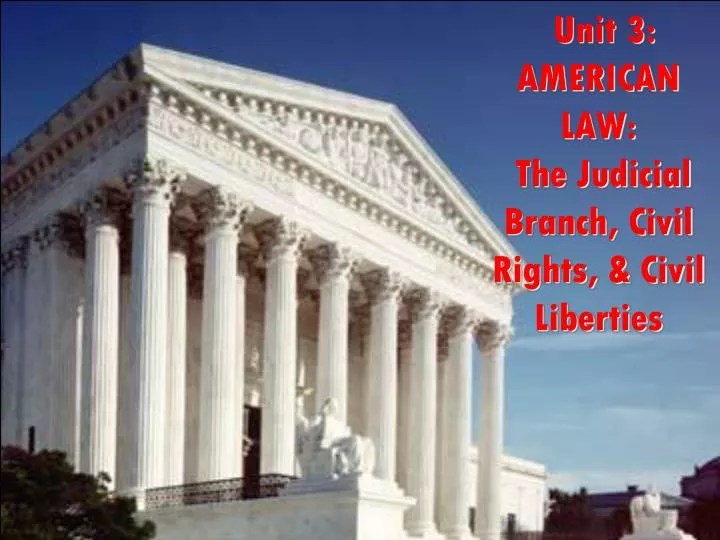PPT Unit 3 AMERICAN LAW The Judicial Branch, Civil Rights, &amp, Civil