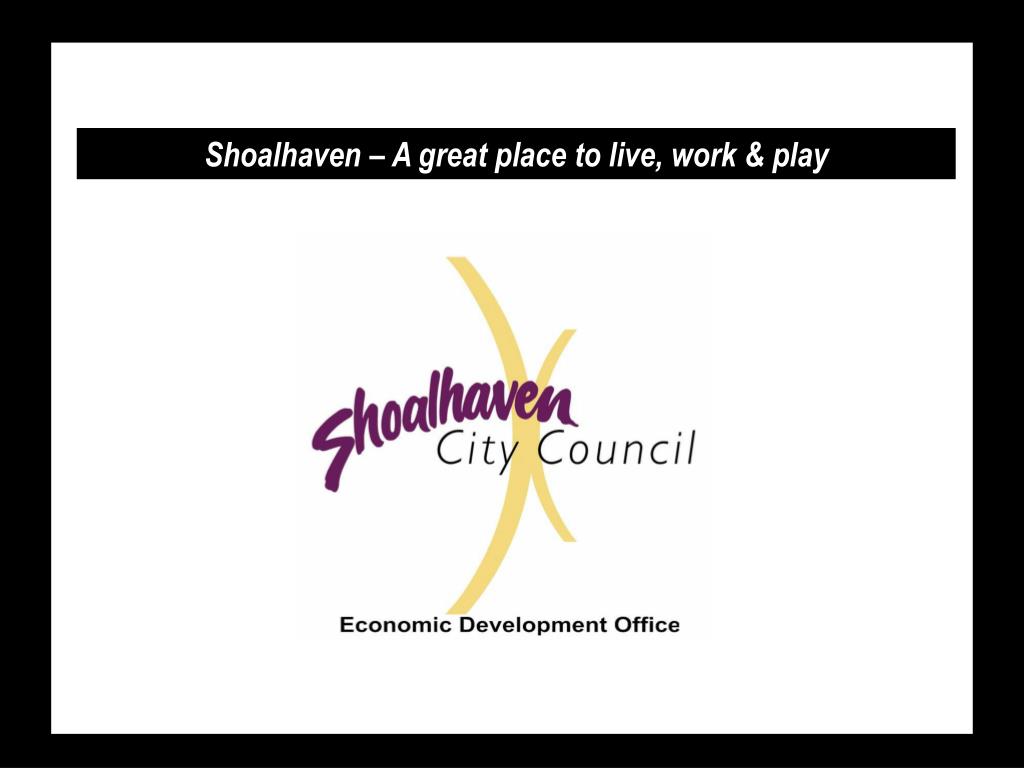 PPT Shoalhaven A great place to live, work & play PowerPoint