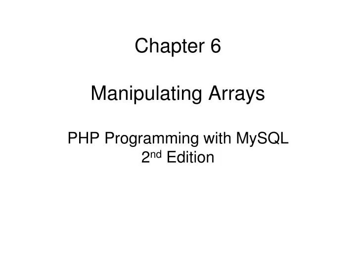 PPT Chapter 6 Manipulating Arrays PHP Programming with MySQL 2 nd