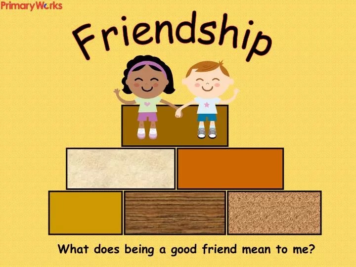 PPT What does being a good friend mean to me? PowerPoint Presentation