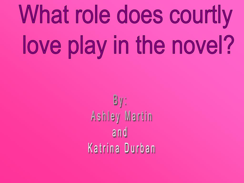 PPT What role does courtly love play in the novel? PowerPoint