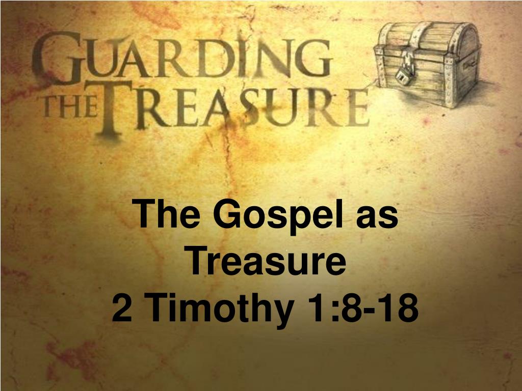 PPT The Gospel as Treasure 2 Timothy 1818 PowerPoint Presentation
