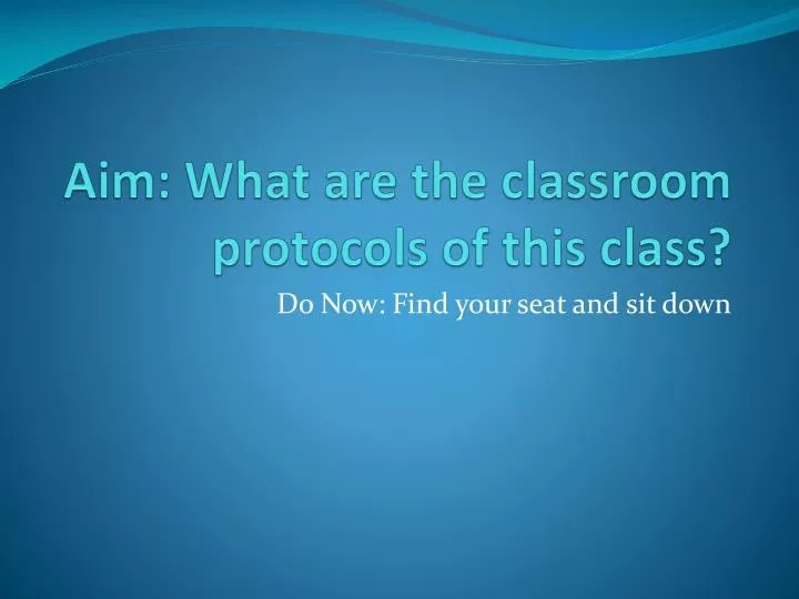 PPT Aim What are the classroom protocols of this class? PowerPoint