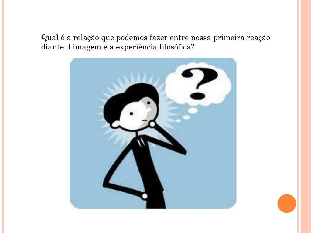 PPT A EXPERIÊNCIA FILOSÓFICA Como é o pensar filosófico? A filosofia