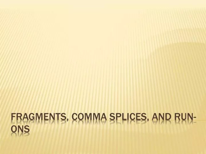 PPT Fragments, comma Splices, and Runons PowerPoint Presentation