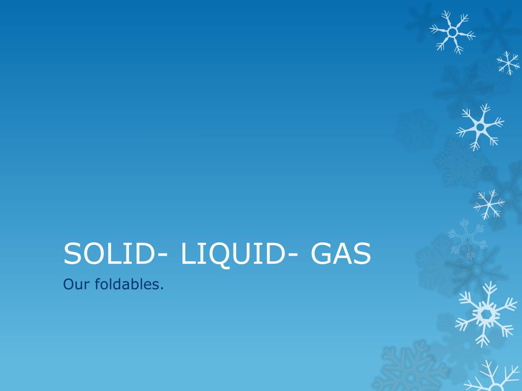 PPT SOLID LIQUID GAS PowerPoint Presentation, free download ID