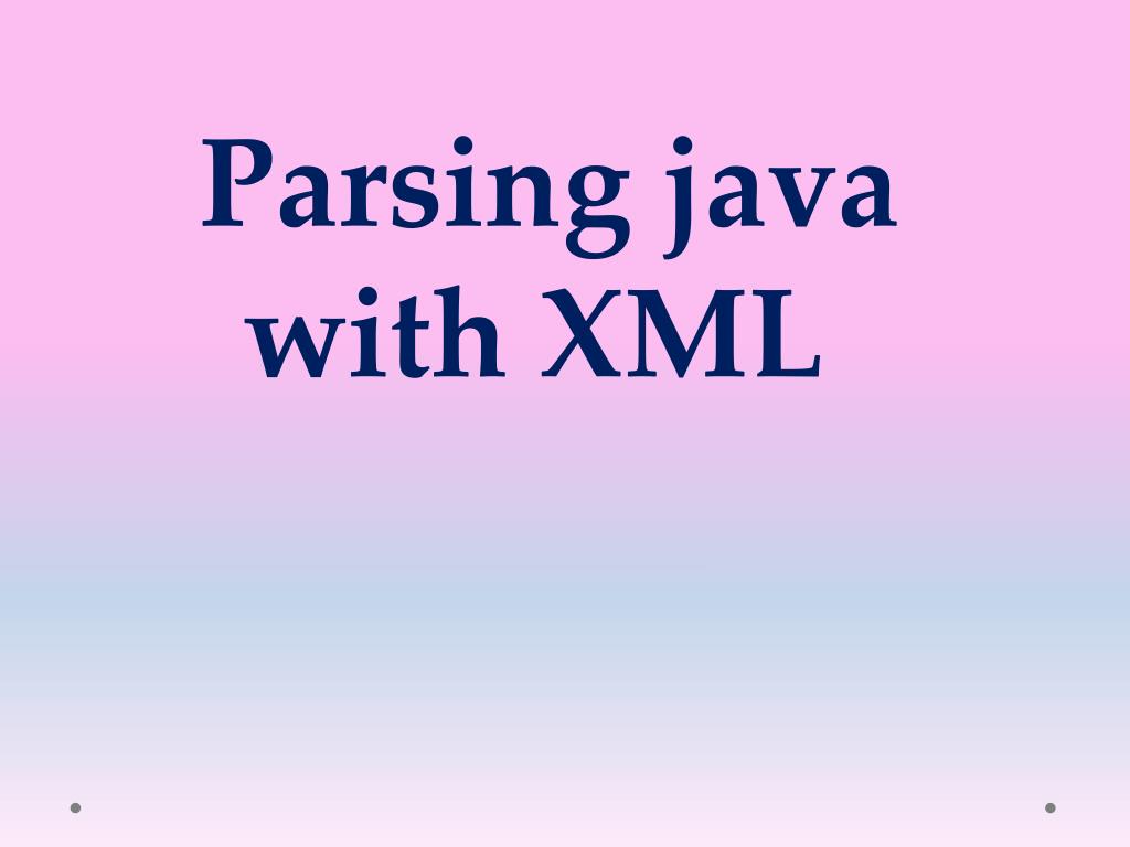 PPT Parsing java with XML PowerPoint Presentation, free download ID