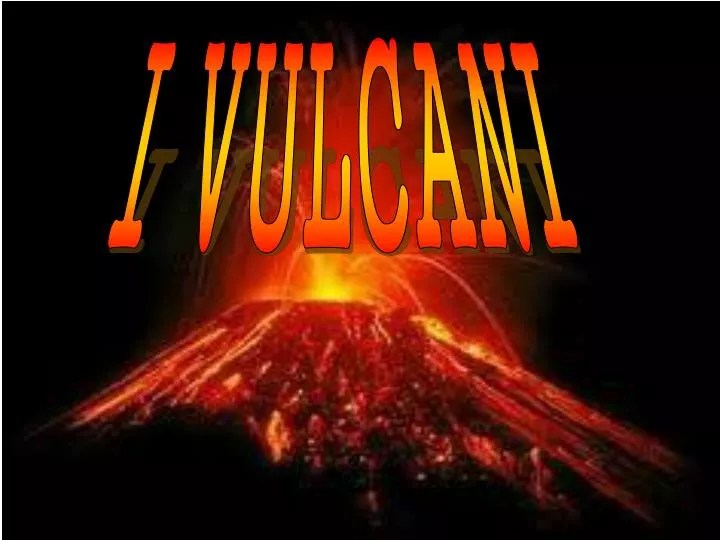 PPT I VULCANI PowerPoint Presentation, free download ID5469239