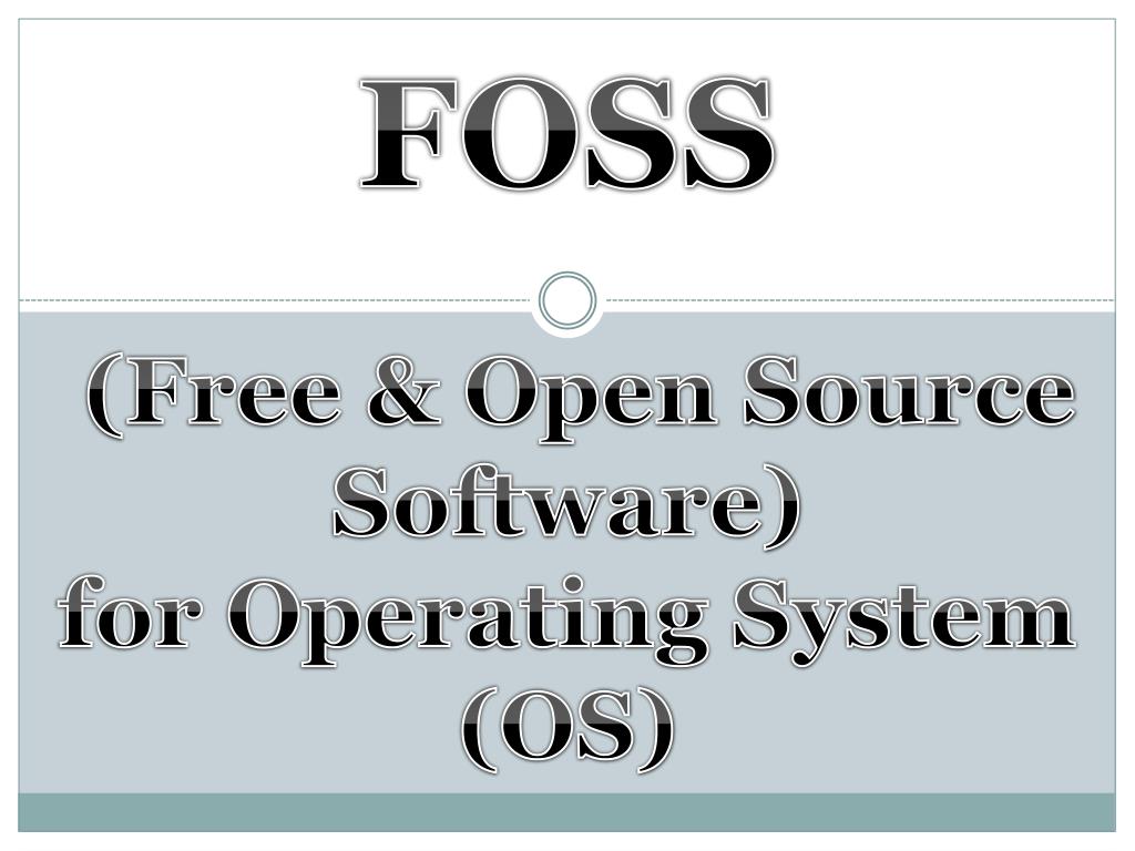 PPT FOSS (Free & Open Source Software) for Operating System (OS