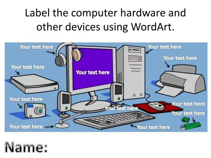 PPT Label the computer hardware and other devices using WordArt