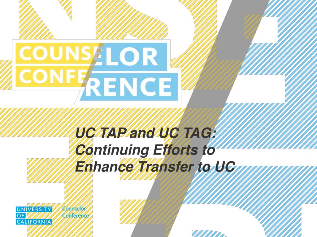 PPT UC TAP and UC TAG Continuing Efforts to Enhance Transfer to UC