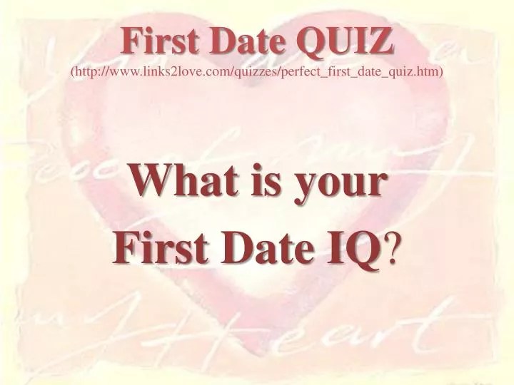 PPT First Date QUIZ (links2love/quizzes/perfect_first_date_quiz.htm