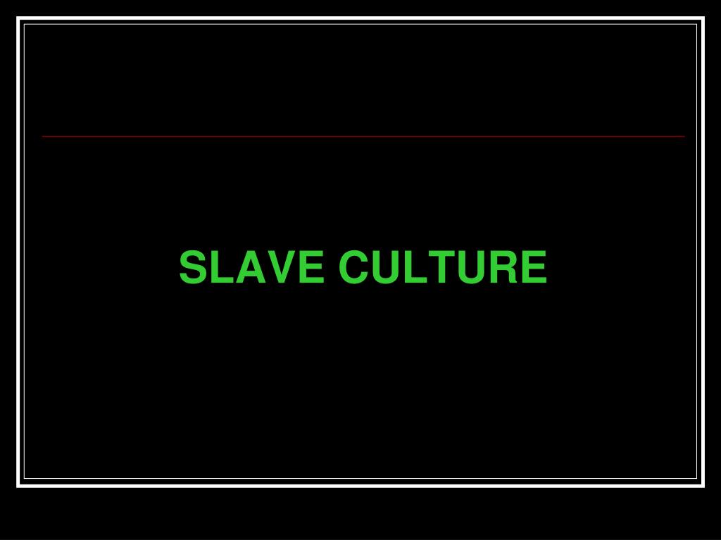 PPT SLAVE CULTURE & AFRICAN AMERICANS PowerPoint Presentation ID
