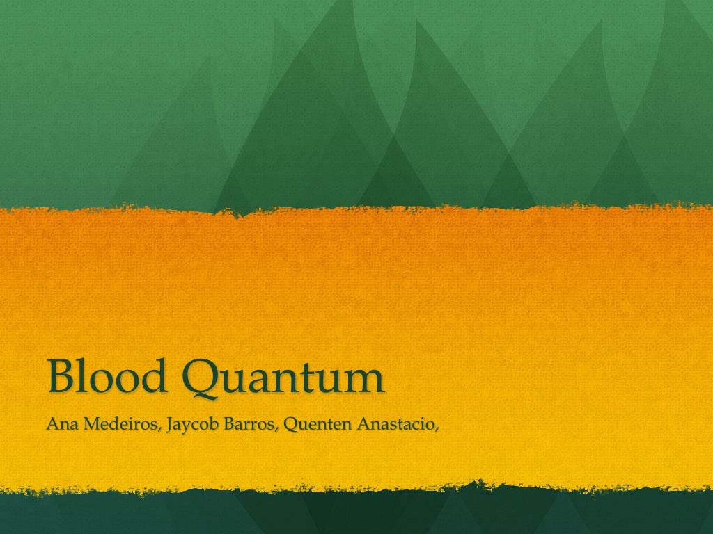 PPT Blood Quantum PowerPoint Presentation, free download ID5542413