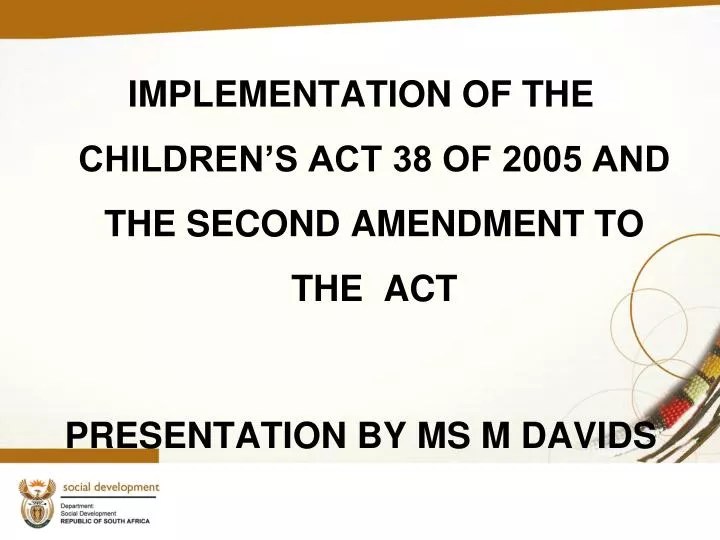 PPT IMPLEMENTATION OF THE CHILDREN’S ACT 38 OF 2005 AND THE SECOND