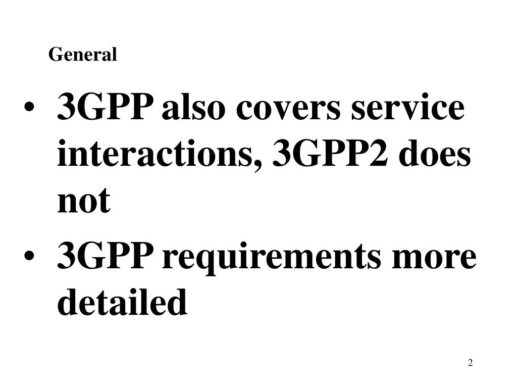 PPT 3GPP also covers service interactions, 3GPP2 does not 3GPP