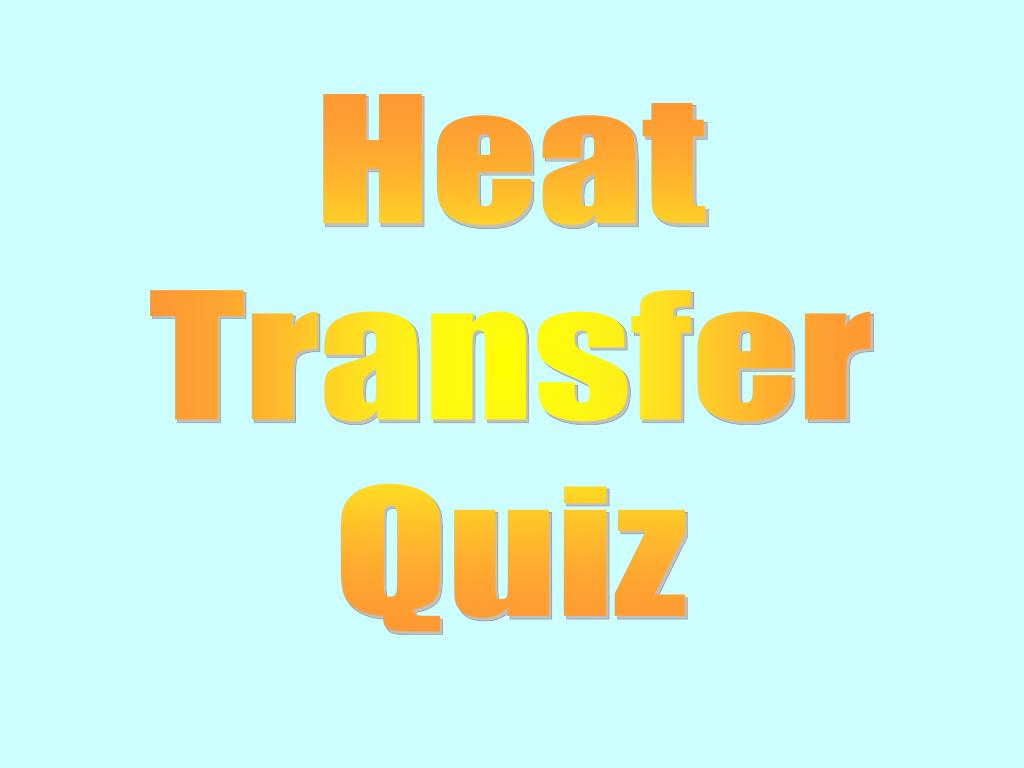 PPT Heat Transfer Quiz PowerPoint Presentation, free download ID5660150