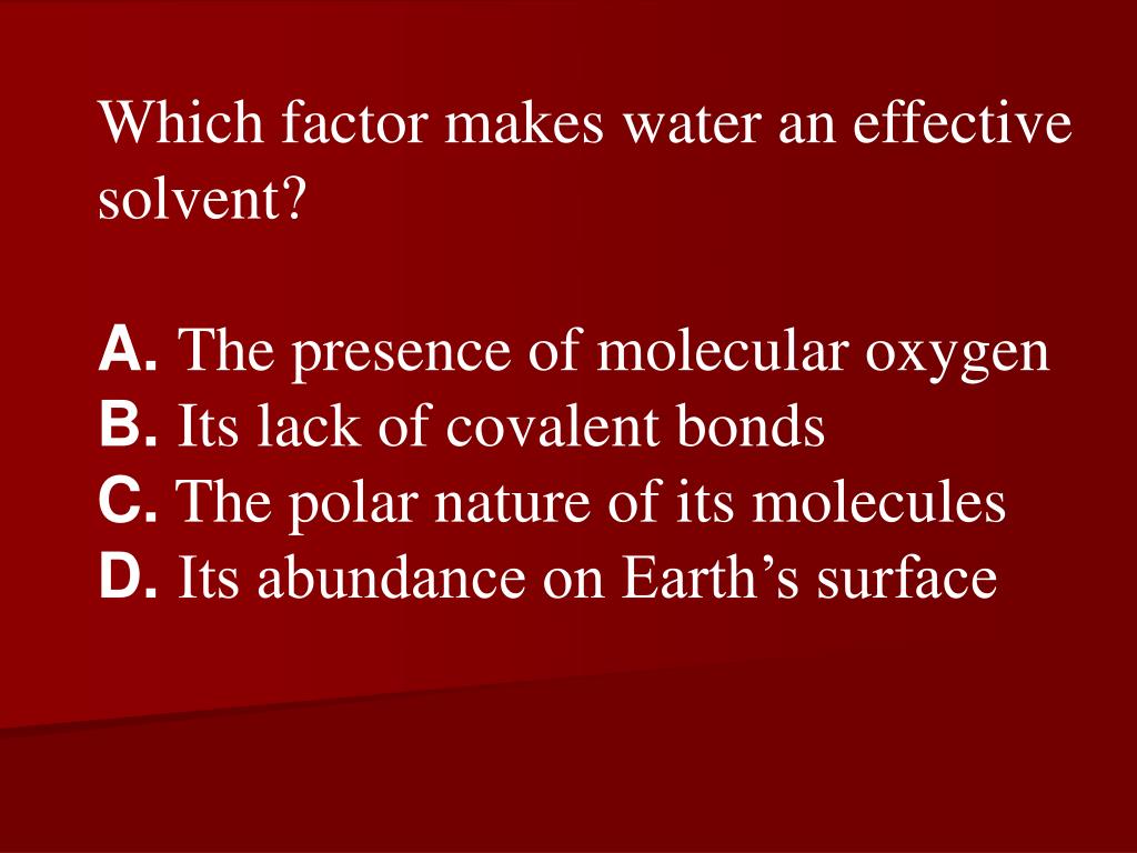 PPT Which factor makes water an effective solvent? A. The presence of