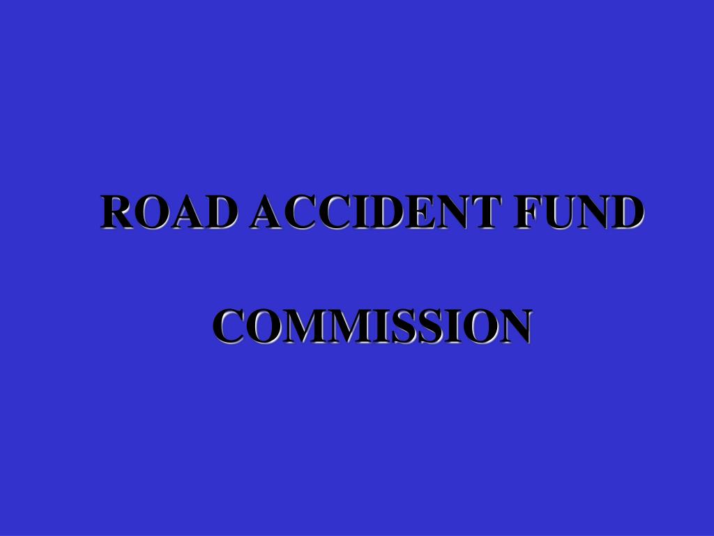 PPT ROAD ACCIDENT FUND COMMISSION PowerPoint Presentation, free