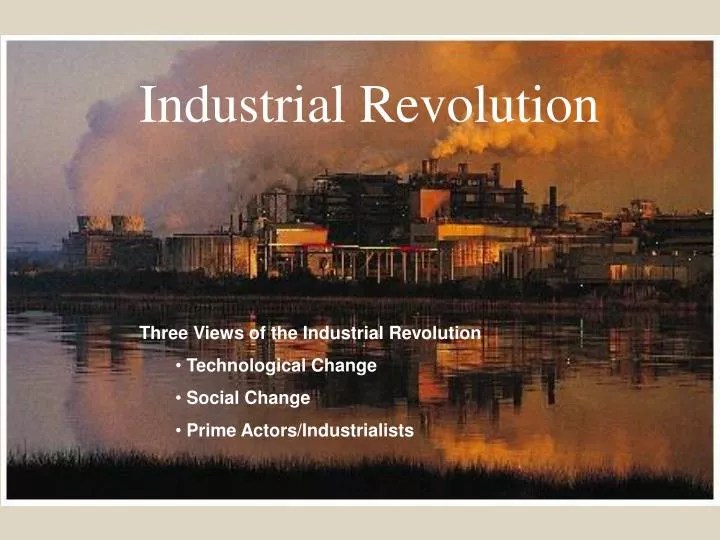 PPT Three Views of the Industrial Revolution Technological Change
