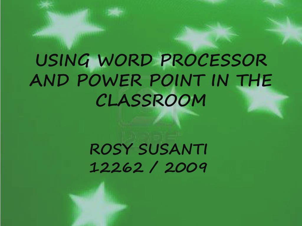 PPT USING WORD PROCESSOR AND POWER POINT IN THE CLASSROOM PowerPoint