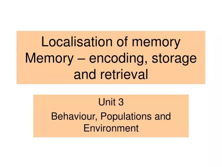 PPT Localisation of memory Memory encoding, storage and retrieval