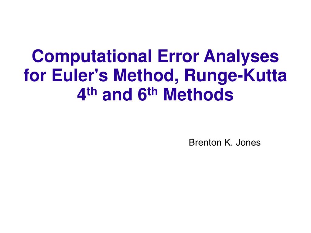 PPT Computational Error Analyses for Euler's Method, RungeKutta 4 th