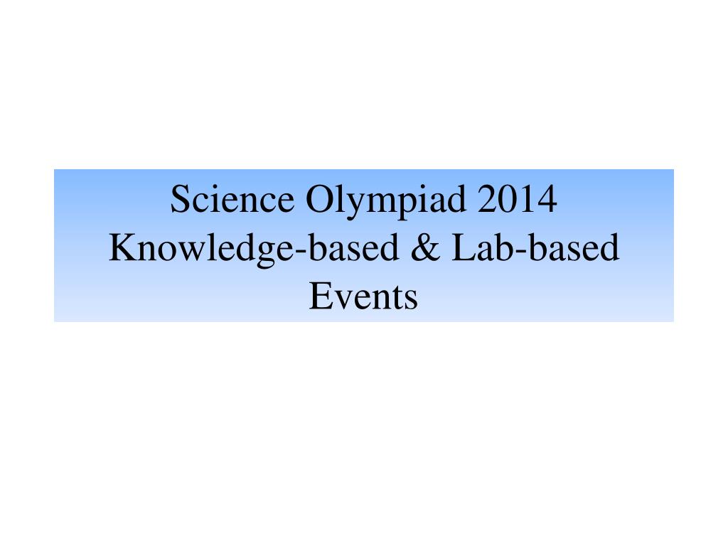 PPT Science Olympiad 2014 Knowledgebased & Labbased Events PowerPoint Presentation ID5785140
