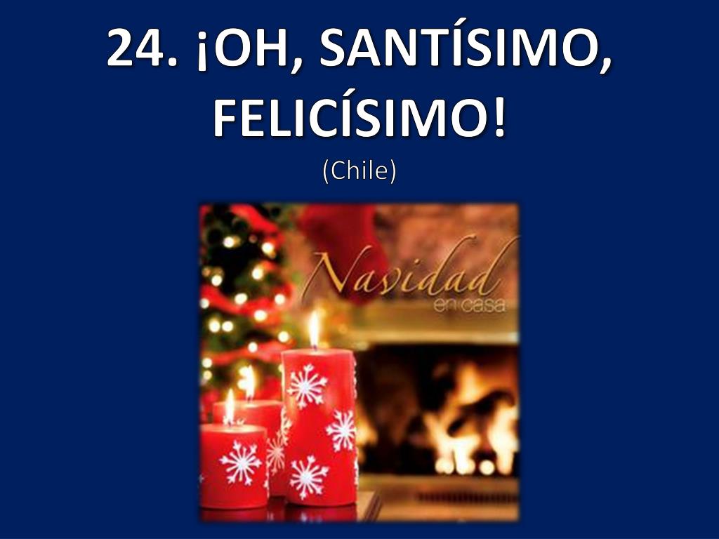 PPT 24. ¡OH, SANTÍSIMO, FELICÍSIMO! (Chile) PowerPoint Presentation