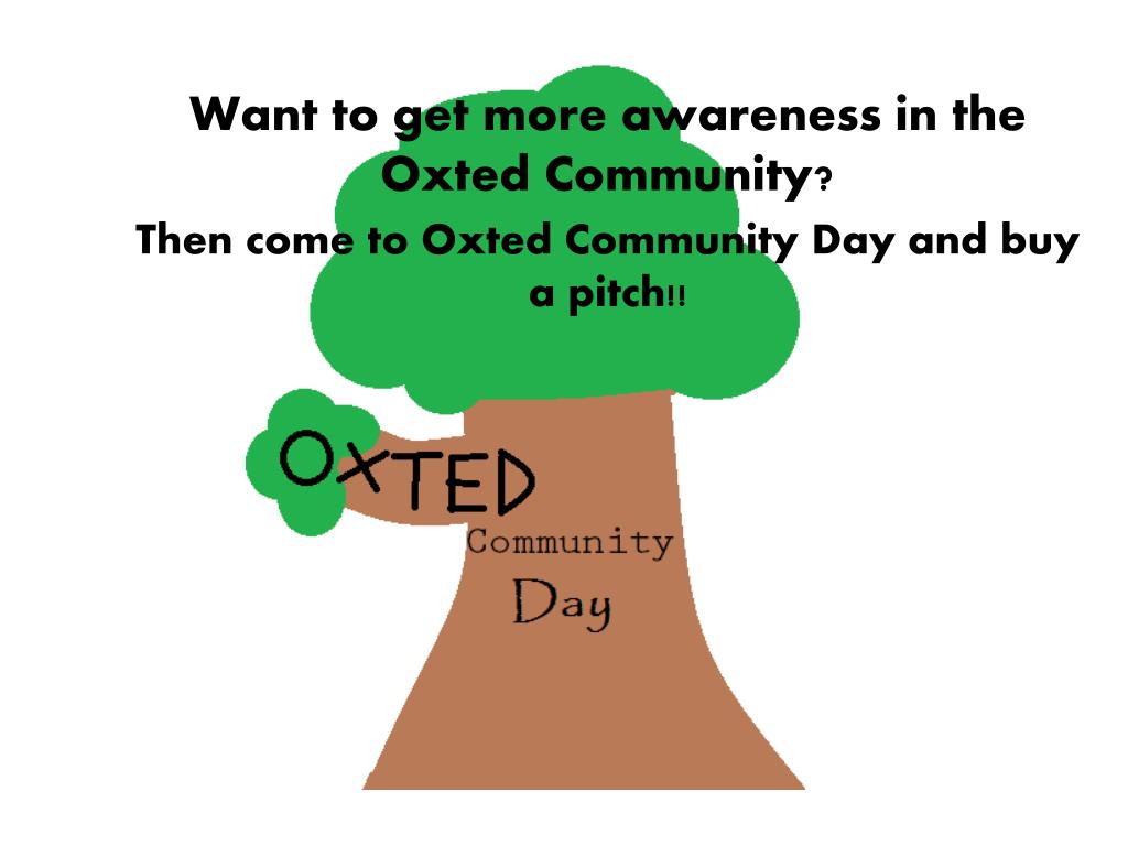 PPT Then come to Oxted Community Day and buy a pitch!! PowerPoint