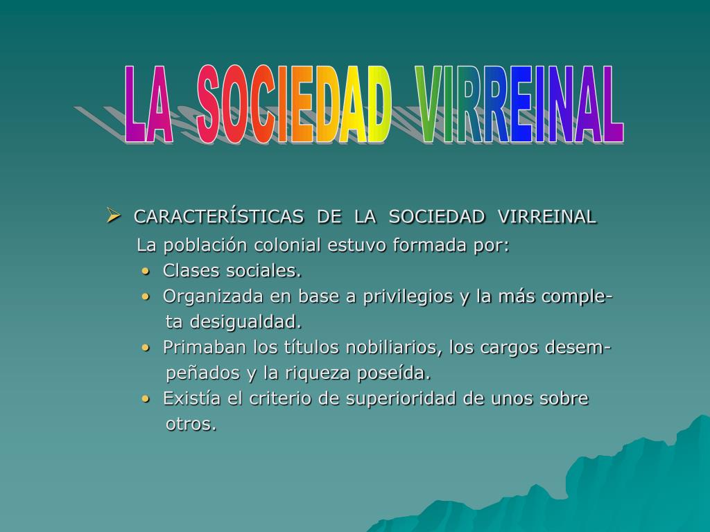 PPT CARACTERÍSTICAS DE LA SOCIEDAD VIRREINAL La población colonial