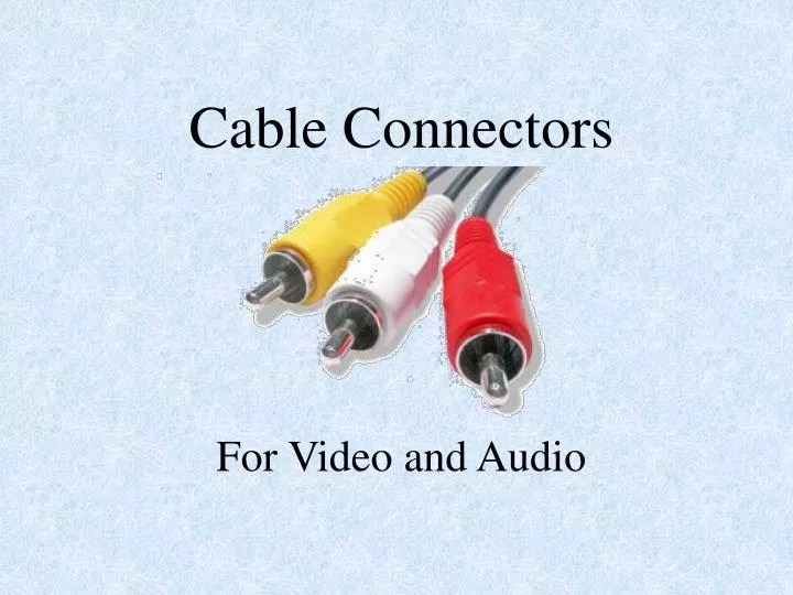 PPT Cable Connectors For Video and Audio PowerPoint Presentation