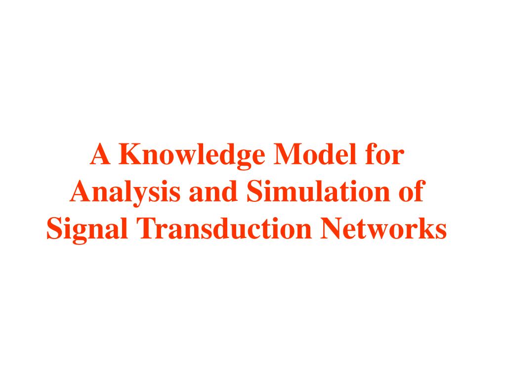 PPT A Knowledge Model for Analysis and Simulation of Signal Transduction Networks PowerPoint
