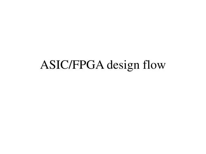 PPT ASIC/FPGA design flow PowerPoint Presentation ID6046029