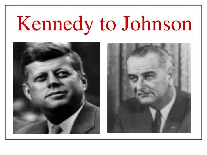 PPT Kennedy to Johnson PowerPoint Presentation, free download ID6066708