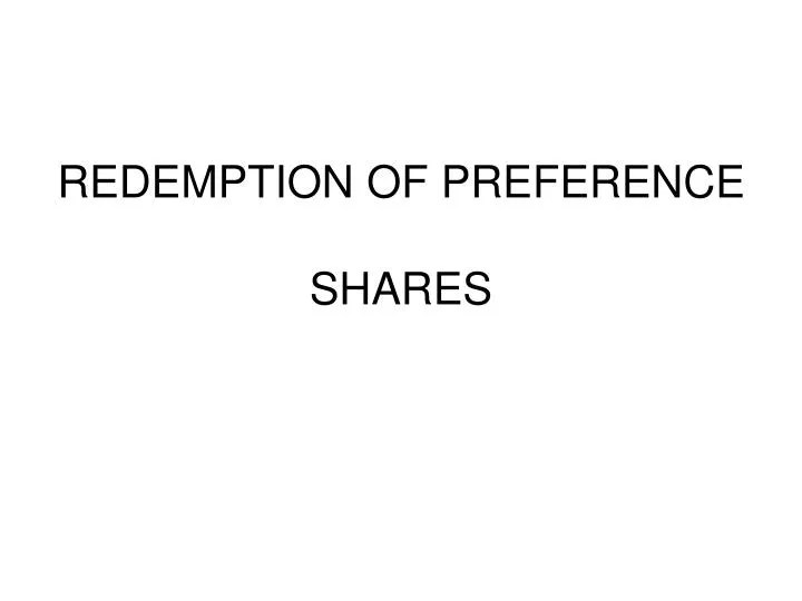 PPT REDEMPTION OF PREFERENCE SHARES PowerPoint Presentation, free